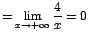 $=\displaystyle{\lim_{x\rightarrow {+\infty}}{\displaystyle\frac{4}{x}}}=0$