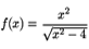 $f(x)=\displaystyle\frac{x^2}{\sqrt{x^-4}}$