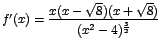 $f'(x)=\displaystyle\frac{x(x-\sqrt{8})(x+\sqrt{8})}{(x^2-4)^\frac{3}{2}}$