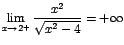 $\displaystyle{\lim_{x\rightarrow {2^+}}{\displaystyle\frac{x^2}{\sqrt{x^2-4}}}}=+\infty$