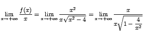 $\displaystyle{\lim_{x\rightarrow {+\infty}}{\displaystyle\frac{f(x)}{x}}}=\disp...
...tarrow {+\infty}}{\displaystyle\frac{x}{x\sqrt{1-\displaystyle\frac{4}{x^2}}}}}$