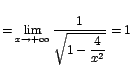 $=\displaystyle{\lim_{x\rightarrow {+\infty}}{\displaystyle\frac{1}{\sqrt{1-\displaystyle\frac{4}{x^2}}}}}=1$