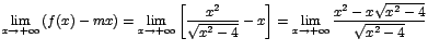 $\displaystyle{\lim_{x\rightarrow {+\infty}}{(f(x)-mx)}=\lim_{x\rightarrow {+\in...
...\right]}=\lim_{x\rightarrow {+\infty}}{\frac{x^2-x\sqrt{x^2-4}}{\sqrt{x^2-4}}}}$