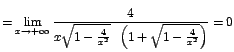 $=\displaystyle{\lim_{x\rightarrow {+\infty}}{\frac{4}{x\sqrt{1-\frac{4}{x^2}}\;\;\left(1+\sqrt{1-\frac{4}{x^2}}\right)}}}=0$