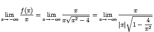 $\displaystyle{\lim_{x\rightarrow {-\infty}}{\displaystyle\frac{f(x)}{x}}}=\disp...
...nfty}}{\displaystyle\frac{x}{\vert x\vert\sqrt{1-\displaystyle\frac{4}{x^2}}}}}$