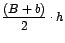 $\displaystyle\frac{(B+b)}{2}\cdot h$