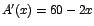 $A'(x)=60-2x$