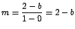 $m=\displaystyle\frac{2-b}{1-0}=2-b$