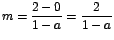 $m=\displaystyle\frac{2-0}{1-a}=\displaystyle\frac{2}{1-a}$