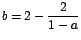 $b=2-\displaystyle\frac{2}{1-a}$