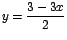 $y=\displaystyle\frac{3-3x}{2}$