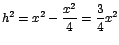 $h^2=x^2-\displaystyle\frac{x^2}{4}=\displaystyle\frac{3}{4}x^2$