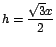 $h= \displaystyle\frac{\sqrt{3}x}{2}$