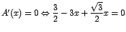 $A'(x)=0 \Leftrightarrow \displaystyle\frac{3}{2}-3x+\displaystyle\frac{\sqrt{3}}{2}x=0$