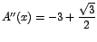 $A''(x)=-3 + \displaystyle\frac{\sqrt{3}}{2}$