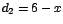 $d_{2}=6-x$