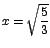 $x=\sqrt{\displaystyle\frac{5}{3}}$