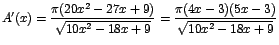 $A'(x)=\displaystyle{\frac{\pi
(20x^2-27x+9)}{\sqrt{10x^2-18x+9}}=\frac{\pi
(4x-3)(5x-3)}{\sqrt{10x^2-18x+9}}}$