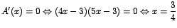 $A'(x)=0 \Leftrightarrow (4x-3)(5x-3)=0 \Leftrightarrow
x=\displaystyle\frac{3}{4}$