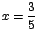 $x=\displaystyle\frac{3}{5}$