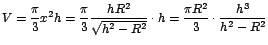 $V=\displaystyle{\frac{\pi}{3}x^2h=\frac{\pi}{3}\frac{hR^2}{\sqrt{h^2-R^2}}
\cdot h= \frac{\pi R^2}{3} \cdot \frac{h^3}{h^2-R^2}}$