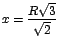 $x = \displaystyle\frac{R\sqrt{3}}{\sqrt{2}}$