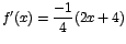 $f'(x)= \displaystyle\frac{-1}{4}(2x+4)$