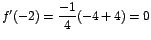 $f'(-2)=\displaystyle\frac{-1}{4}(-4+4)=0$