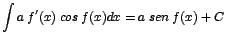 $\displaystyle {\int a\;f'(x)\;cos\;f(x) dx = a\; sen\;f(x) + C}$