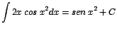 $\displaystyle {\int 2x\;cos\;x^{2}dx = sen\;x^{2} + C}$