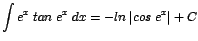 $\displaystyle {\int e^{x}\;tan\;e^{x}\;dx =-ln\;\vert cos\;e^{x}\vert + C}$