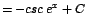 $\displaystyle {= -csc\;e^{x} + C}$