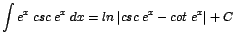 $\displaystyle {\int e^{x}\;csc\;e^{x}\;dx = ln\;\vert csc\;e^{x}- cot\;e^{x}\vert + C}$