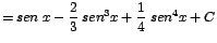 $\displaystyle {=sen\;x - \frac{2}{3}\;sen^{3}x + \frac{1}{4}\;sen^{4}x + C}$