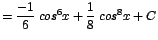 $\displaystyle {=\frac{-1}{6}\;cos^{6}x + \frac{1}{8}\;cos^{8}x + C}$