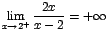 $\displaystyle {\lim_{x \rightarrow{2^{+}}}{\frac{2x}{x-2}}=+\infty}$