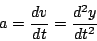 \begin{displaymath}
a= \frac{dv}{dt} = \frac{d^2y}{dt^2}
\end{displaymath}