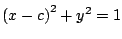 $\left(x - c \right)^2 + y^2 = 1$