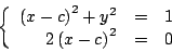 \begin{displaymath}
\left\{
\begin{array}{rcl}
\left(x-c \right)^2 + y^2 & = ...
...
2 \left( x - c \right)^2 & = & 0 \\
\end{array}
\right.
\end{displaymath}
