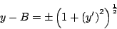 \begin{displaymath}
y - B = \pm \left(1 + \left( y^{\prime} \right)^2 \right)^{\frac{1}{2}}
\end{displaymath}