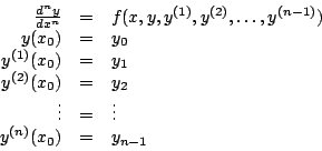 \begin{displaymath}
\begin{array}{rcl}
\frac{d^n y}{d x^n} & = & f(x,y,y^{(1)}...
... = & \vdots \\
y^{(n)} (x_0) & = & y_{n-1} \\
\end{array}
\end{displaymath}