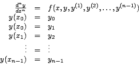 \begin{displaymath}
\begin{array}{rcl}
\frac{d^n y}{d x^n} & = & f(x,y,y^{(1)}...
...s & = & \vdots \\
y(x_{n-1}) & = & y_{n-1} \\
\end{array}
\end{displaymath}