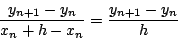 \begin{displaymath}
\frac{y_{n+1}-y_n}{x_n + h - x_n} = \frac{y_{n+1}-y_n}{h}
\end{displaymath}