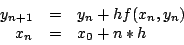 \begin{displaymath}
\begin{array}{rcl}
y_{n+1} & = & y_n + h f(x_n,y_n) \\
x_n & = & x_0 + n*h \\
\end{array}
\end{displaymath}