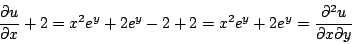 \begin{displaymath}
\frac{\partial u}{\partial x} + 2 = x^2e^y + 2 e^y -2 + 2 = x^2 e^y + 2e^y = \frac{\partial^2 u}{\partial x \partial y}
\end{displaymath}