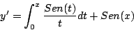 \begin{displaymath}
y^{\prime} = \int_0^x \frac{Sen(t)}{t} dt + Sen(x)
\end{displaymath}