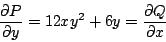 \begin{displaymath}
\frac{\partial P}{\partial y} = 12xy^2 + 6y= \frac{\partial Q}{\partial x}
\end{displaymath}