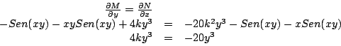 \begin{displaymath}
\begin{array}{rcl}
\frac{\partial M}{\partial y} = \frac{\...
... Sen(xy) - x Sen(xy) \\
4ky^3 & = & -20y^3 \\
\end{array}
\end{displaymath}
