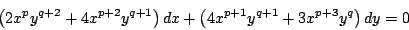\begin{displaymath}
\left( 2x^p y^{q+2} + 4x^{p+2} y^{q+1} \right)dx + \left( 4x^{p+1} y^{q+1} + 3x^{p+3}y^q \right) dy = 0
\end{displaymath}