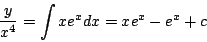 \begin{displaymath}
\frac{y}{x^4} = \int x e^x dx = x e^x - e^x + c
\end{displaymath}